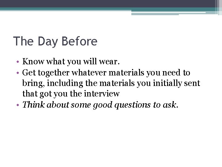 The Day Before • Know what you will wear. • Get together whatever materials