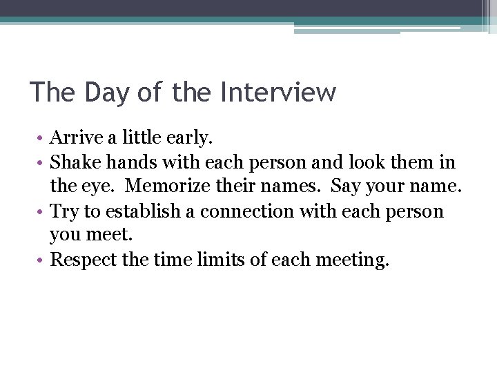 The Day of the Interview • Arrive a little early. • Shake hands with