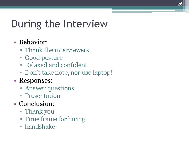 26 During the Interview • Behavior: ▫ ▫ Thank the interviewers Good posture Relaxed