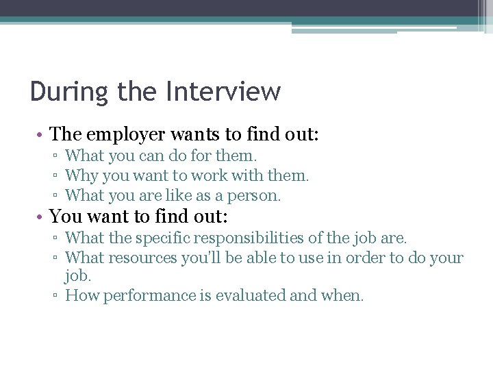 During the Interview • The employer wants to find out: ▫ What you can