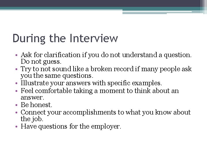 During the Interview • Ask for clarification if you do not understand a question.