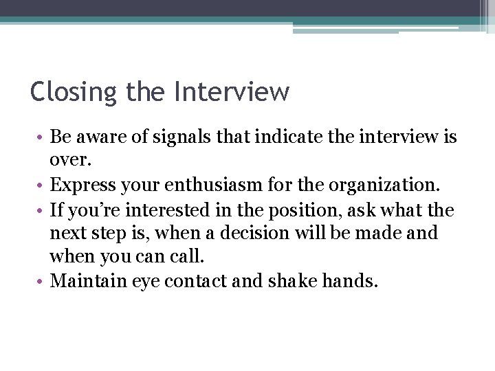 Closing the Interview • Be aware of signals that indicate the interview is over.