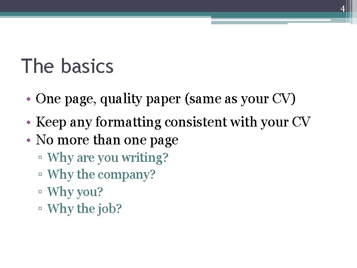 4 The basics • One page, quality paper (same as your CV) • Keep