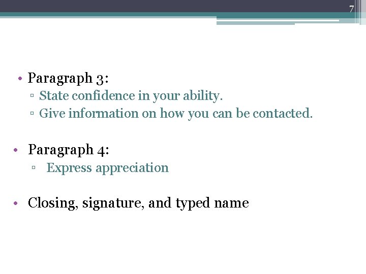 7 • Paragraph 3: ▫ State confidence in your ability. ▫ Give information on