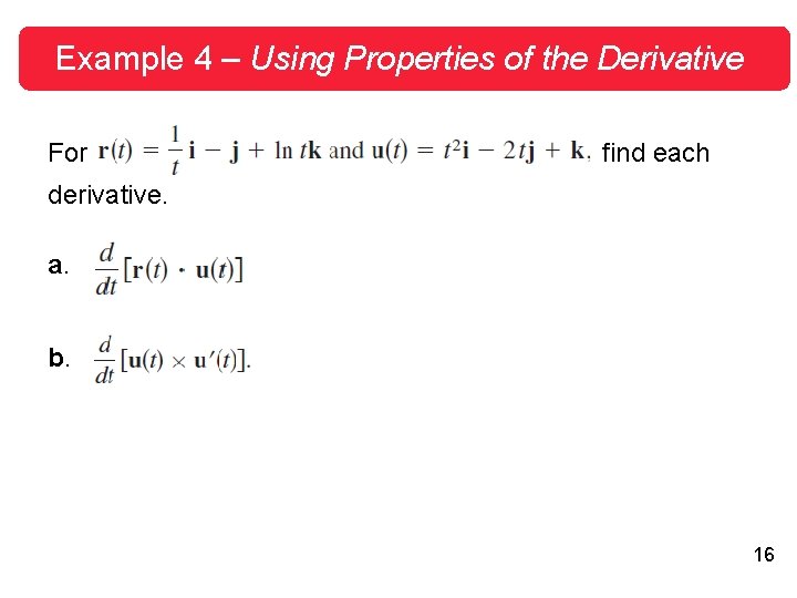 Example 4 – Using Properties of the Derivative For find each derivative. a. b.