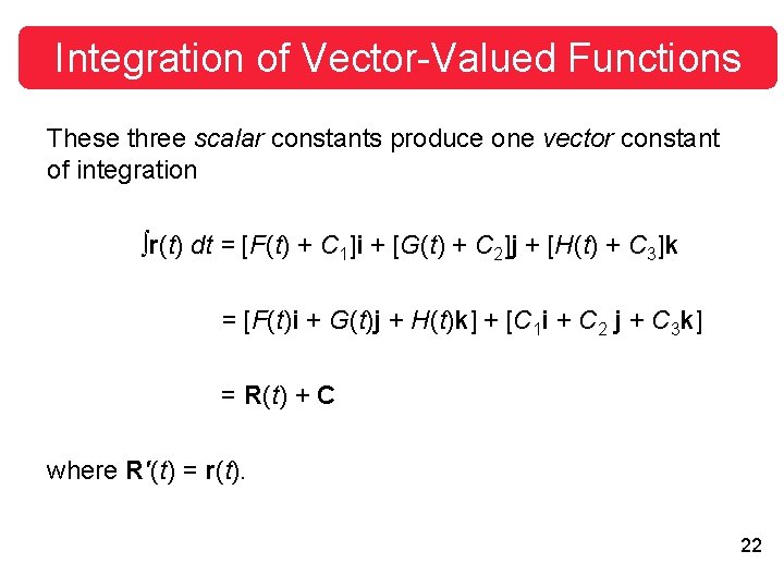 Integration of Vector-Valued Functions These three scalar constants produce one vector constant of integration