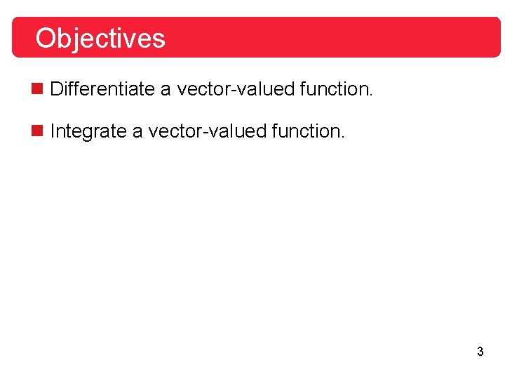 Objectives n Differentiate a vector-valued function. n Integrate a vector-valued function. 3 