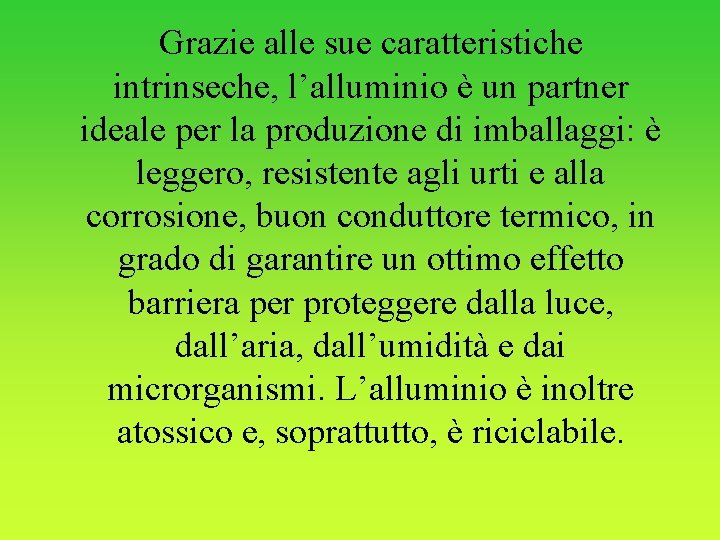 Grazie alle sue caratteristiche intrinseche, l’alluminio è un partner ideale per la produzione di