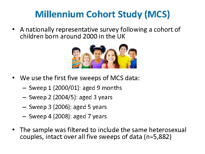 Millennium Cohort Study (MCS) • A nationally representative survey following a cohort of children