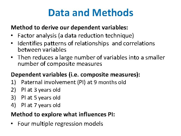 Data and Methods Method to derive our dependent variables: • Factor analysis (a data