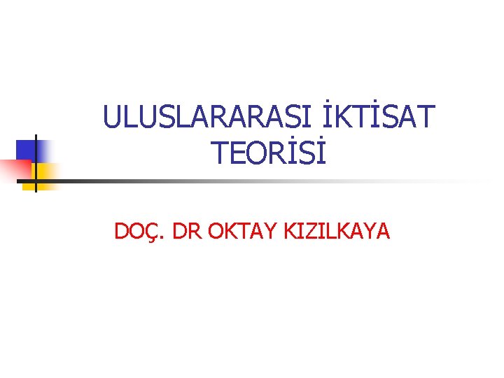 ULUSLARARASI İKTİSAT TEORİSİ DOÇ. DR OKTAY KIZILKAYA 