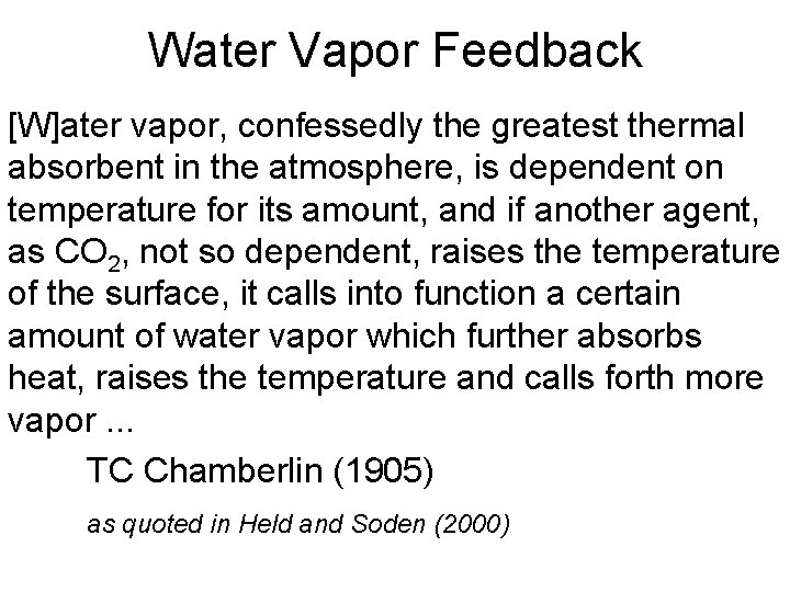 Water Vapor Feedback [W]ater vapor, confessedly the greatest thermal absorbent in the atmosphere, is