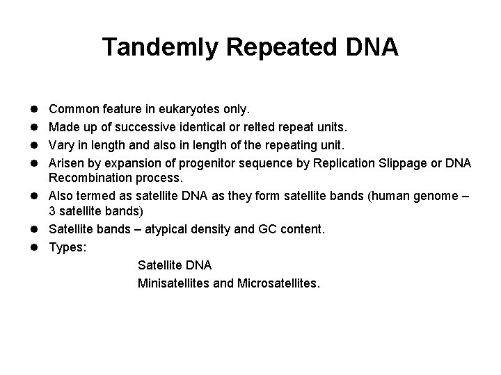 Tandemly Repeated DNA l Common feature in eukaryotes only. l Made up of successive