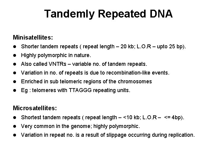 Tandemly Repeated DNA Minisatellites: l Shorter tandem repeats ( repeat length – 20 kb;