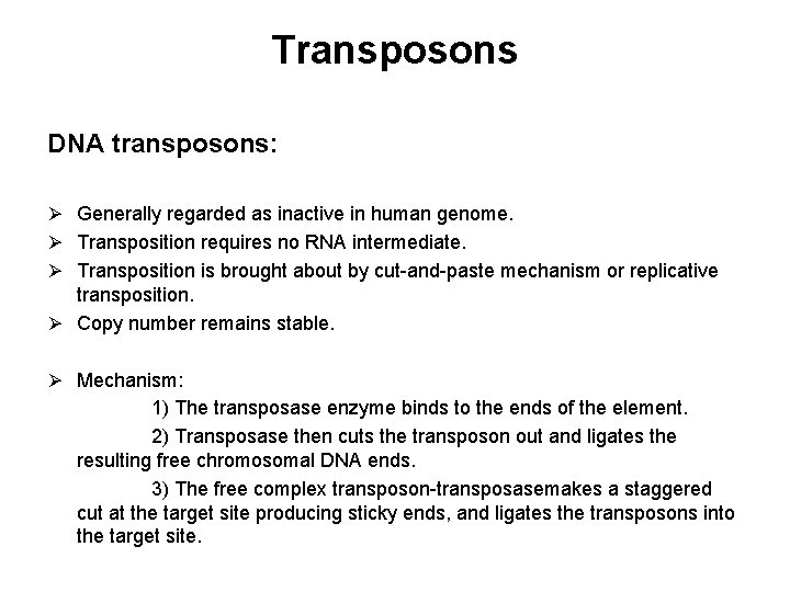 Transposons DNA transposons: Ø Generally regarded as inactive in human genome. Ø Transposition requires