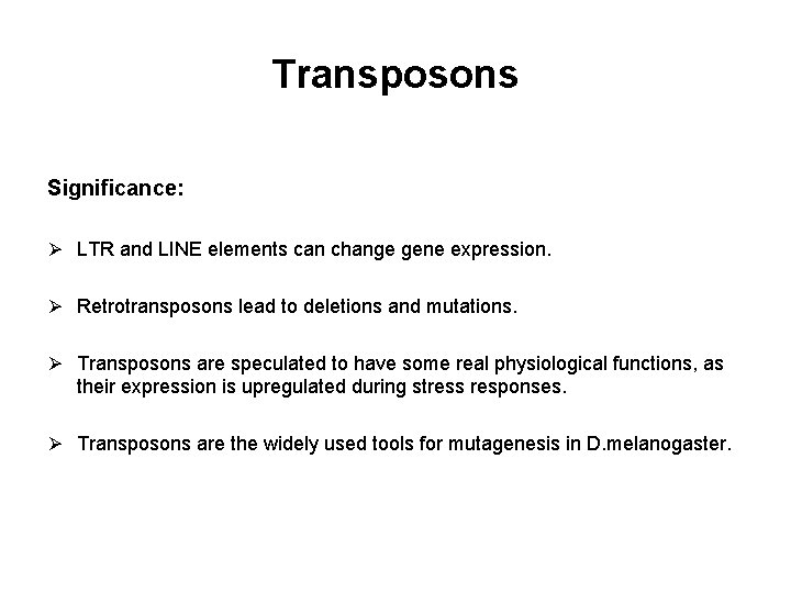 Transposons Significance: Ø LTR and LINE elements can change gene expression. Ø Retrotransposons lead