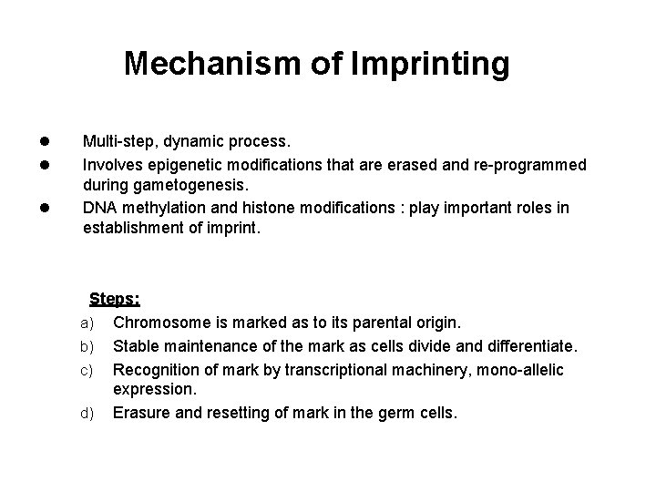 Mechanism of Imprinting l l l Multi-step, dynamic process. Involves epigenetic modifications that are