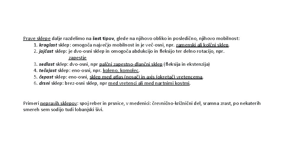 Prave sklepe dalje razdelimo na šest tipov, glede na njihovo obliko in posledično, njihovo