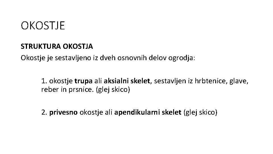 OKOSTJE STRUKTURA OKOSTJA Okostje je sestavljeno iz dveh osnovnih delov ogrodja: 1. okostje trupa