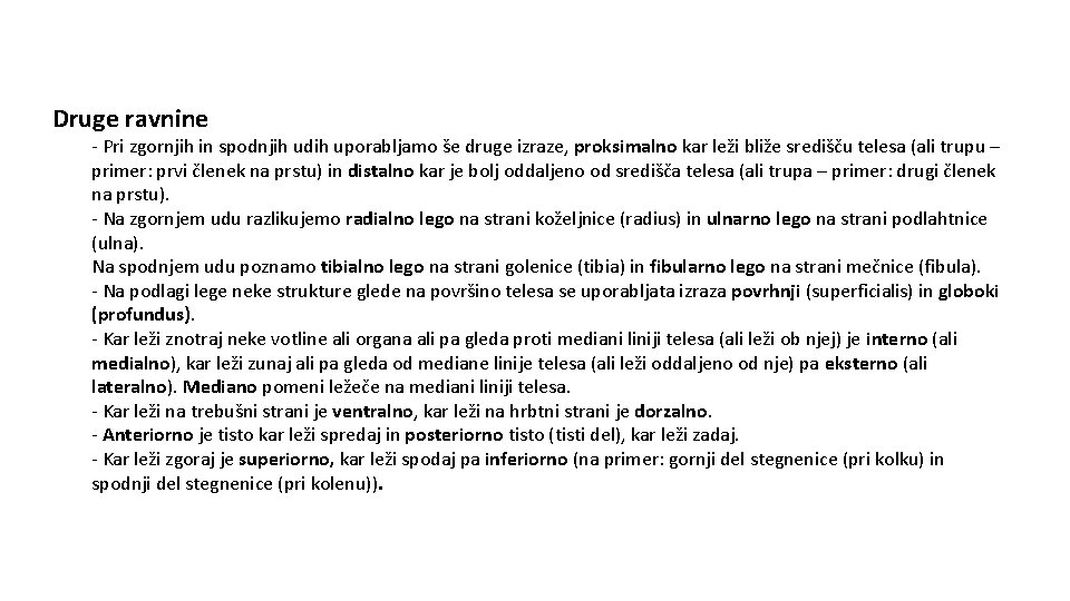 Druge ravnine - Pri zgornjih in spodnjih udih uporabljamo še druge izraze, proksimalno kar