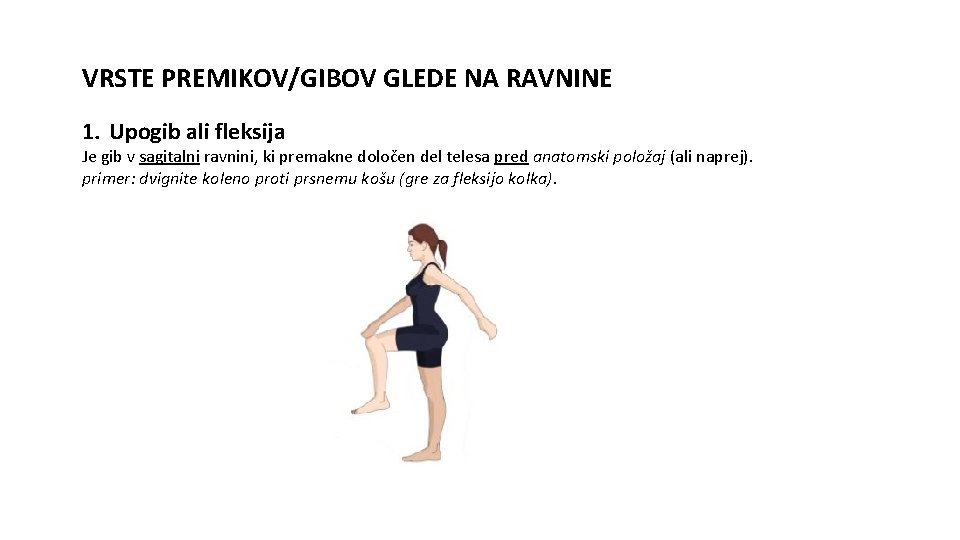 VRSTE PREMIKOV/GIBOV GLEDE NA RAVNINE 1. Upogib ali fleksija Je gib v sagitalni ravnini,