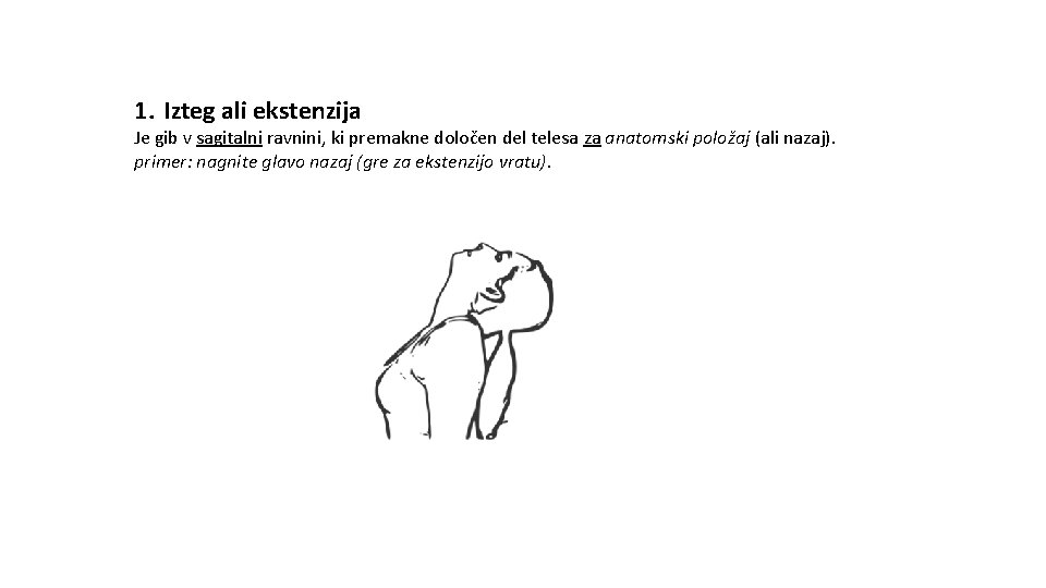 1. Izteg ali ekstenzija Je gib v sagitalni ravnini, ki premakne določen del telesa