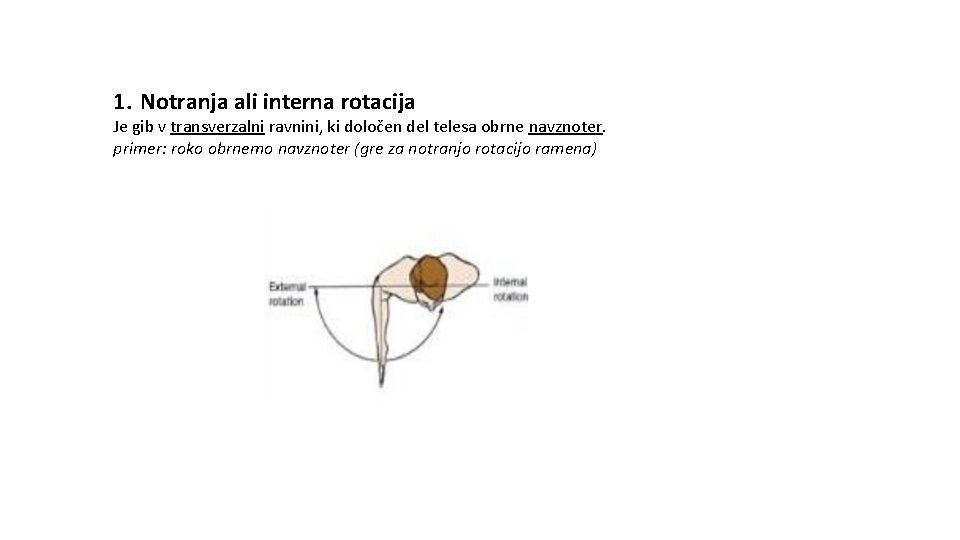 1. Notranja ali interna rotacija Je gib v transverzalni ravnini, ki določen del telesa