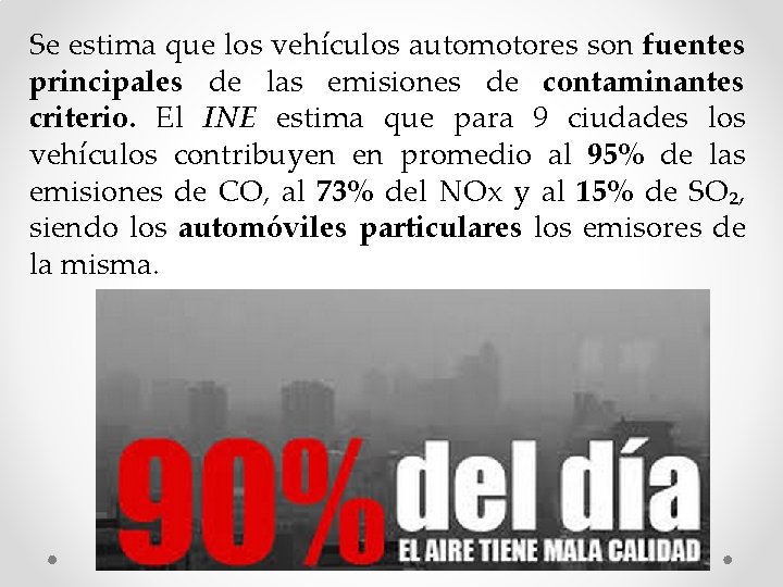Se estima que los vehículos automotores son fuentes principales de las emisiones de contaminantes Se estima que los vehículos automotores son fuentes principales de las emisiones de contaminantes