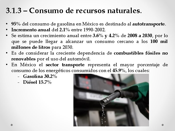 3. 1. 3 – Consumo de recursos naturales. • 95% del consumo de gasolina 3. 1. 3 – Consumo de recursos naturales. • 95% del consumo de gasolina