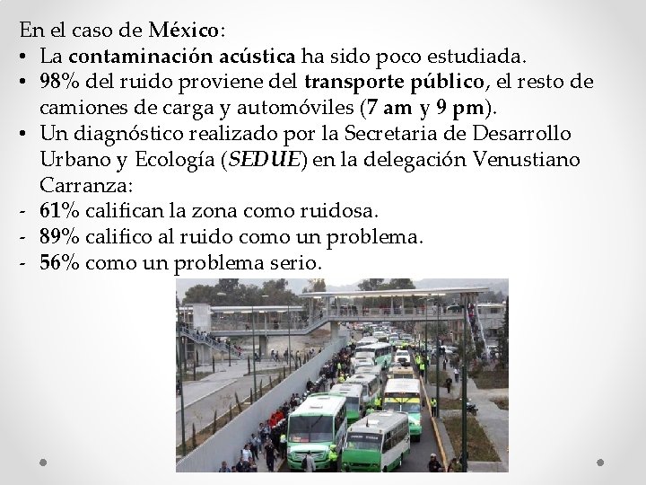 En el caso de México: • La contaminación acústica ha sido poco estudiada. • En el caso de México: • La contaminación acústica ha sido poco estudiada. •