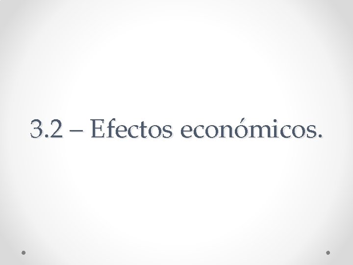 3. 2 – Efectos económicos. 3. 2 – Efectos económicos.