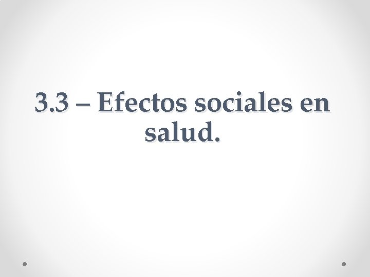 3. 3 – Efectos sociales en salud. 3. 3 – Efectos sociales en salud.
