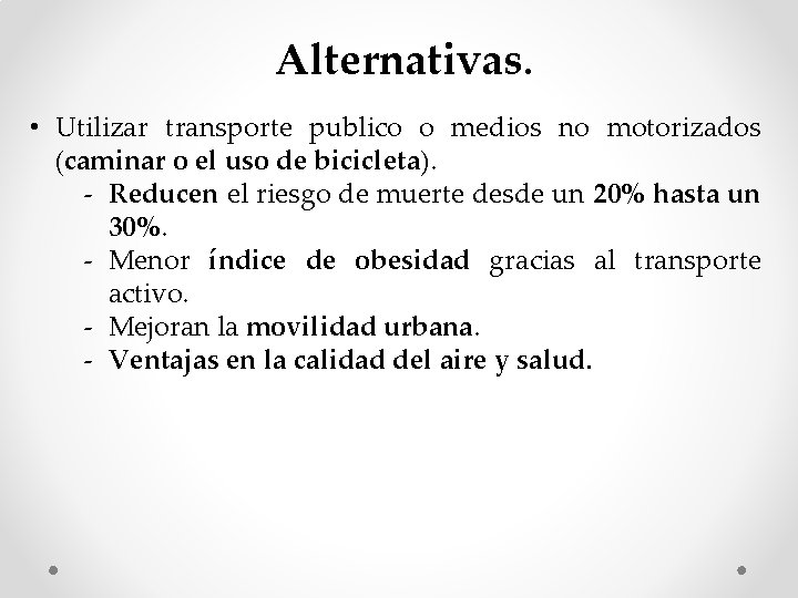 Alternativas. • Utilizar transporte publico o medios no motorizados (caminar o el uso de Alternativas. • Utilizar transporte publico o medios no motorizados (caminar o el uso de