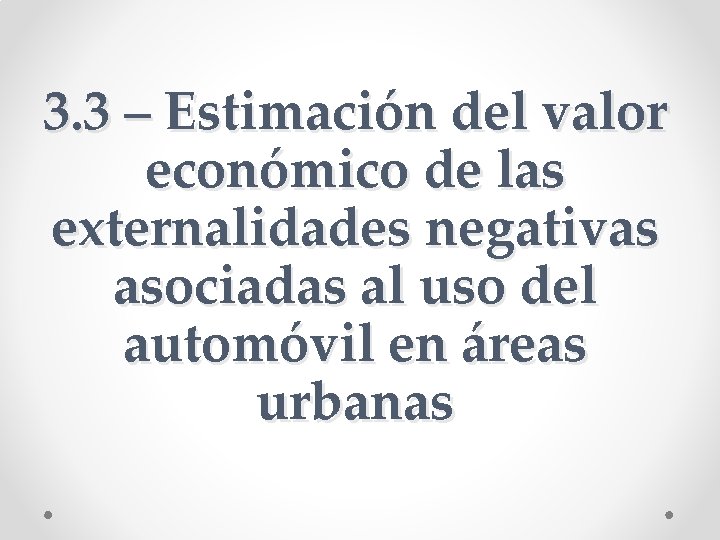 3. 3 – Estimación del valor económico de las externalidades negativas asociadas al uso 3. 3 – Estimación del valor económico de las externalidades negativas asociadas al uso