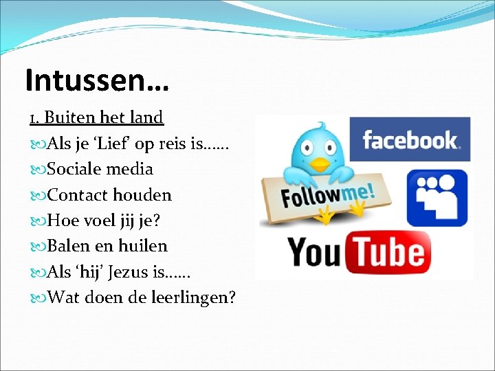 Intussen… 1. Buiten het land Als je ‘Lief’ op reis is…… Sociale media Contact