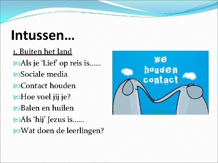 Intussen… 1. Buiten het land Als je ‘Lief’ op reis is…… Sociale media Contact