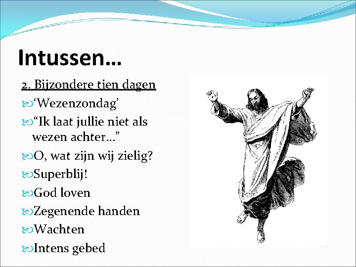 Intussen… 2. Bijzondere tien dagen ‘Wezenzondag’ “Ik laat jullie niet als wezen achter…” O,