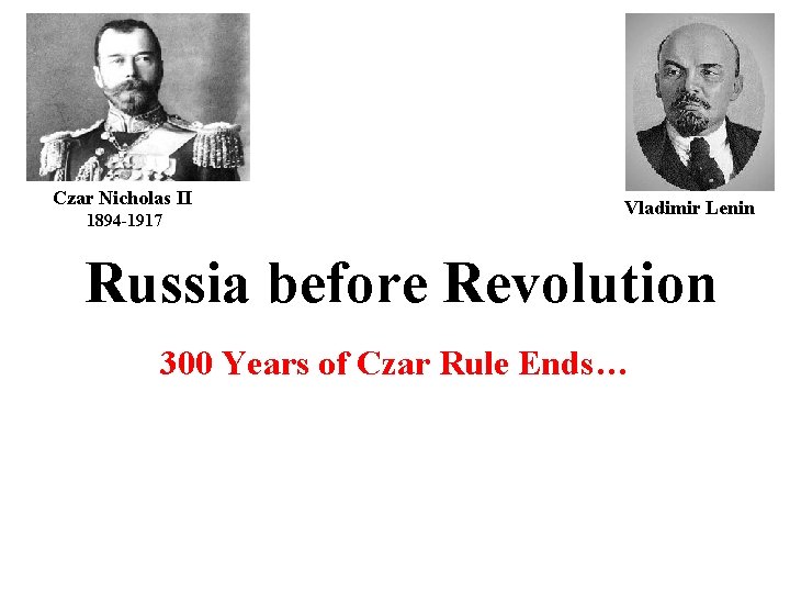 Czar Nicholas II 1894 -1917 Vladimir Lenin Russia before Revolution 300 Years of Czar