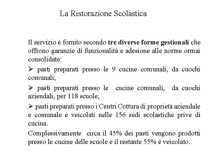 La Ristorazione Scolastica Il servizio è fornito secondo tre diverse forme gestionali che offrono