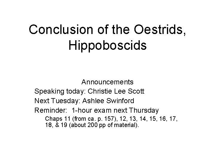 Conclusion of the Oestrids, Hippoboscids Announcements Speaking today: Christie Lee Scott Next Tuesday: Ashlee