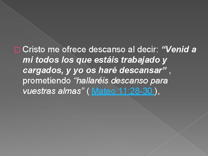 � Cristo me ofrece descanso al decir: “Venid mí todos los que estáis trabajado