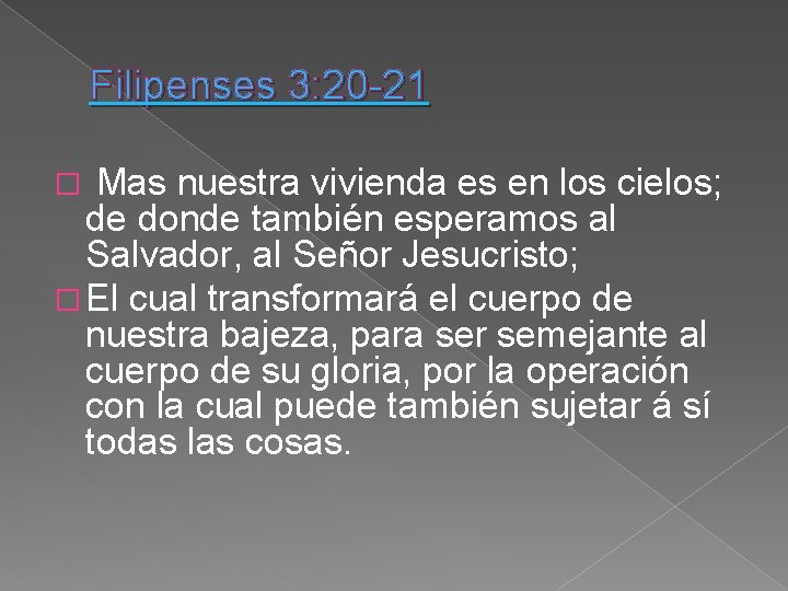 Filipenses 3: 20 -21 � Mas nuestra vivienda es en los cielos; de donde