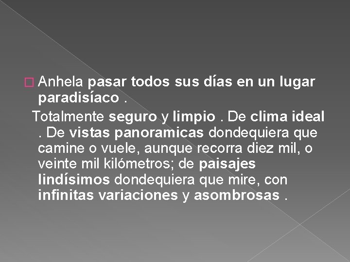 � Anhela pasar todos sus días en un lugar paradisíaco. Totalmente seguro y limpio.