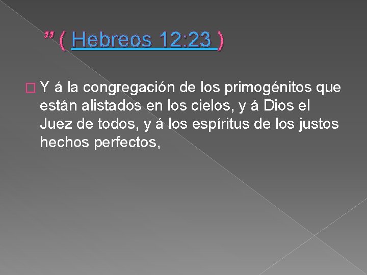 ” ( Hebreos 12: 23 ) � Y á la congregación de los primogénitos