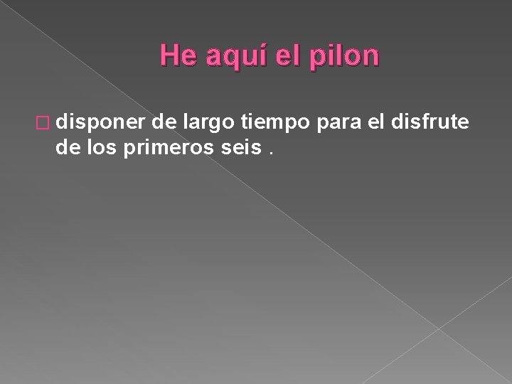 He aquí el pilon � disponer de largo tiempo para el disfrute de los