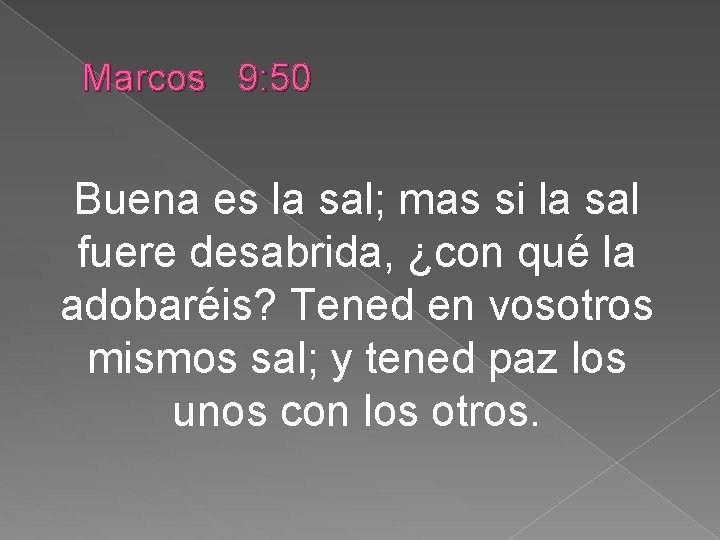 Marcos 9: 50 Buena es la sal; mas si la sal fuere desabrida, ¿con