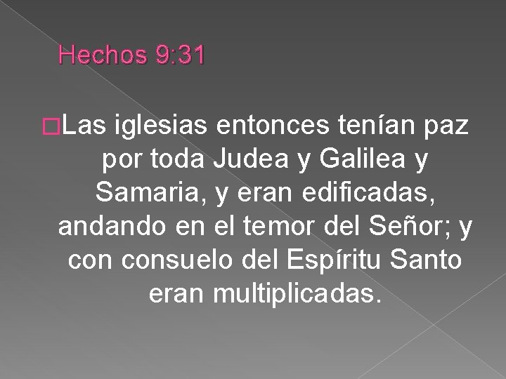 Hechos 9: 31 �Las iglesias entonces tenían paz por toda Judea y Galilea y