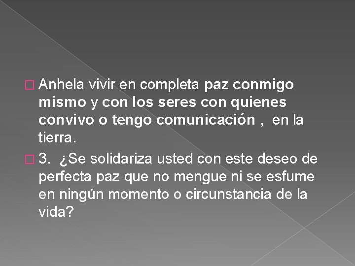 � Anhela vivir en completa paz conmigo mismo y con los seres con quienes