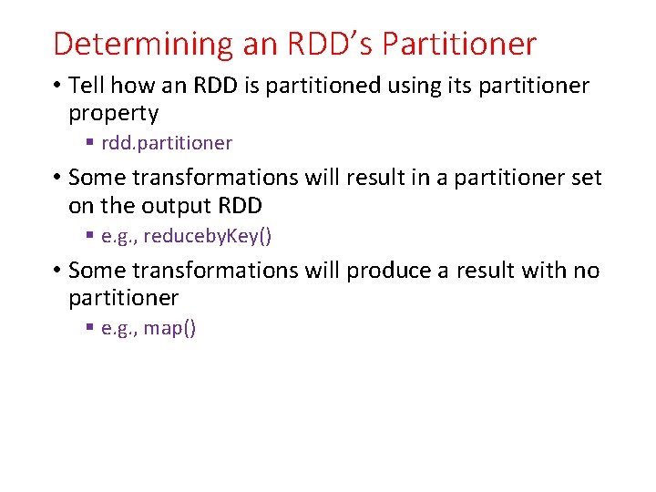 Determining an RDD’s Partitioner • Tell how an RDD is partitioned using its partitioner