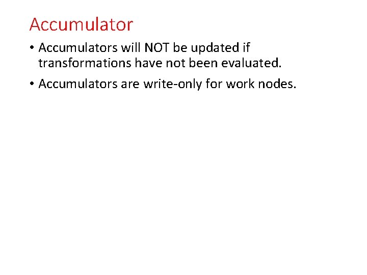 Accumulator • Accumulators will NOT be updated if transformations have not been evaluated. •